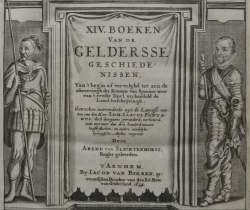Gelderland; "Boeken Van de Geldersse Geschiedenissen, Van ’t begin af vervolghd tot aen de afzweeringh des Konincx van Spanien (..)"